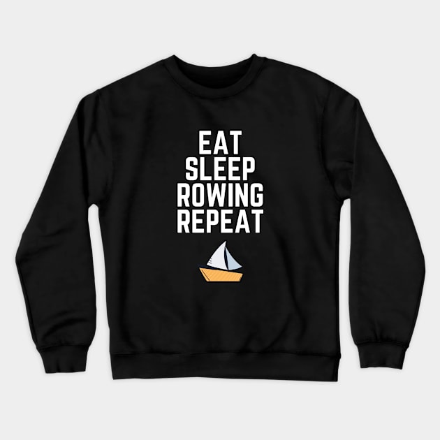 Eat, Sleep, Rowing, Repeat Crewneck Sweatshirt by Joys of Life